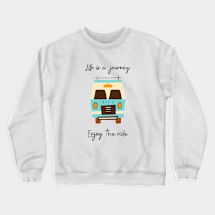 Life is a journey, enjoy the ride Crewneck Sweatshirt